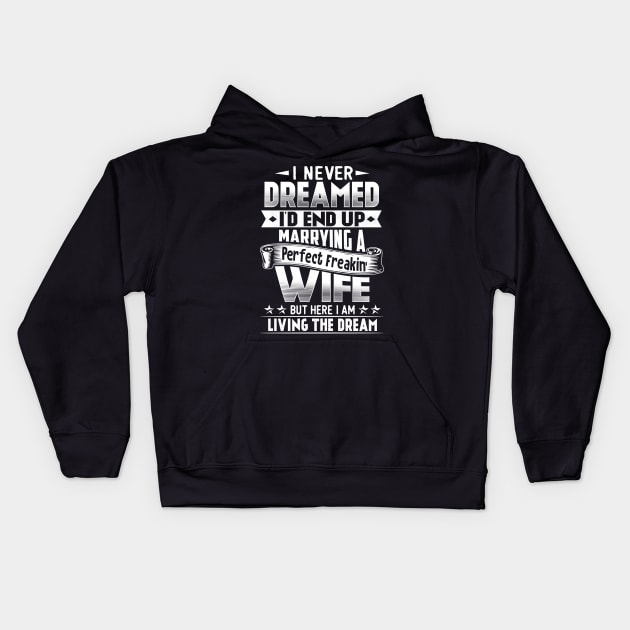 I Never Dreamed I'd End Up Marrying A Perfect Freakin' Wife Kids Hoodie by jonetressie
